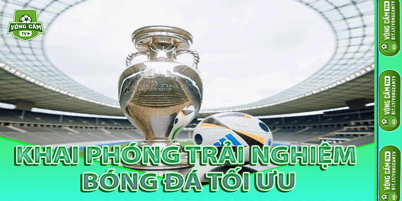 Khai Phóng Trải Nghiệm Bóng Đá Tối Ưu