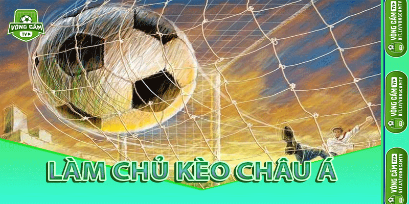 Làm Chủ Kèo Châu Á