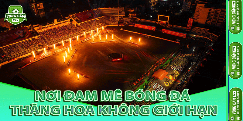 Nơi Đam Mê Bóng Đá Thăng Hoa Không Giới Hạn