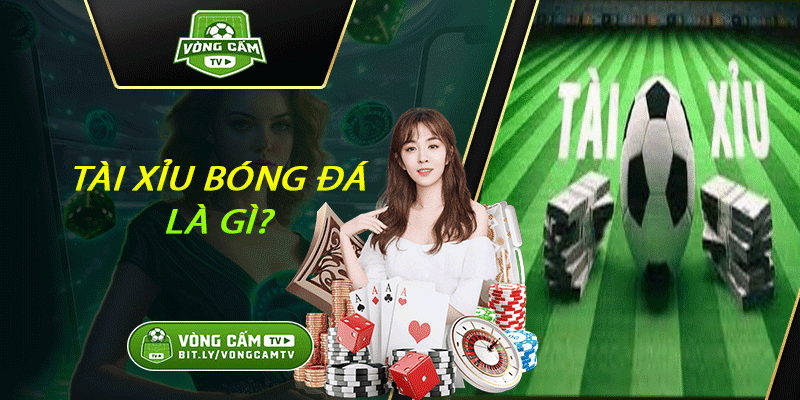 Tài Xỉu Bóng Đá Là Gì