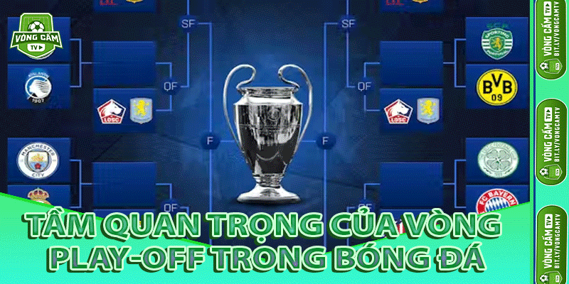 Tầm Quan Trọng Của Vòng Play-off Trong Bóng Đá